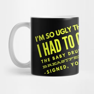 Yo Mama So Ugly had to get the baby drunk Mug